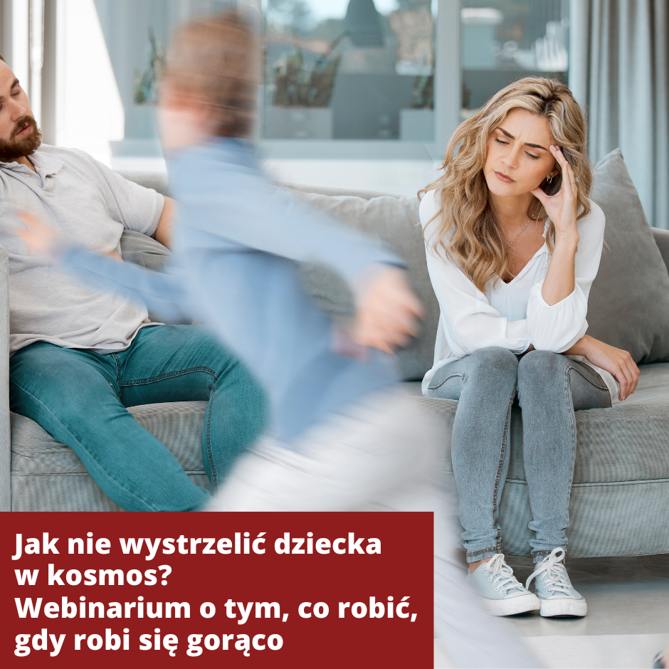 Jak nie wystrzelić dziecka w kosmos? Webinarium o tym, co robić, gdy robi się gorąco