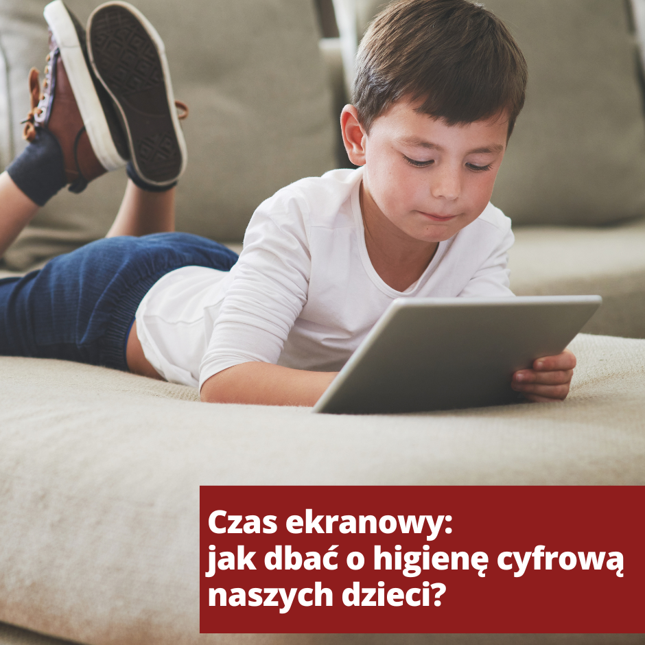Czas ekranowy - jak dbać o higienę cyfrową naszych dzieci?