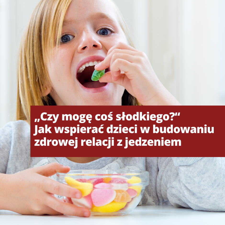 Czy mogę coś słodkiego? Jak wspierać dzieci w budowaniu zdrowej relacji z jedzeniem