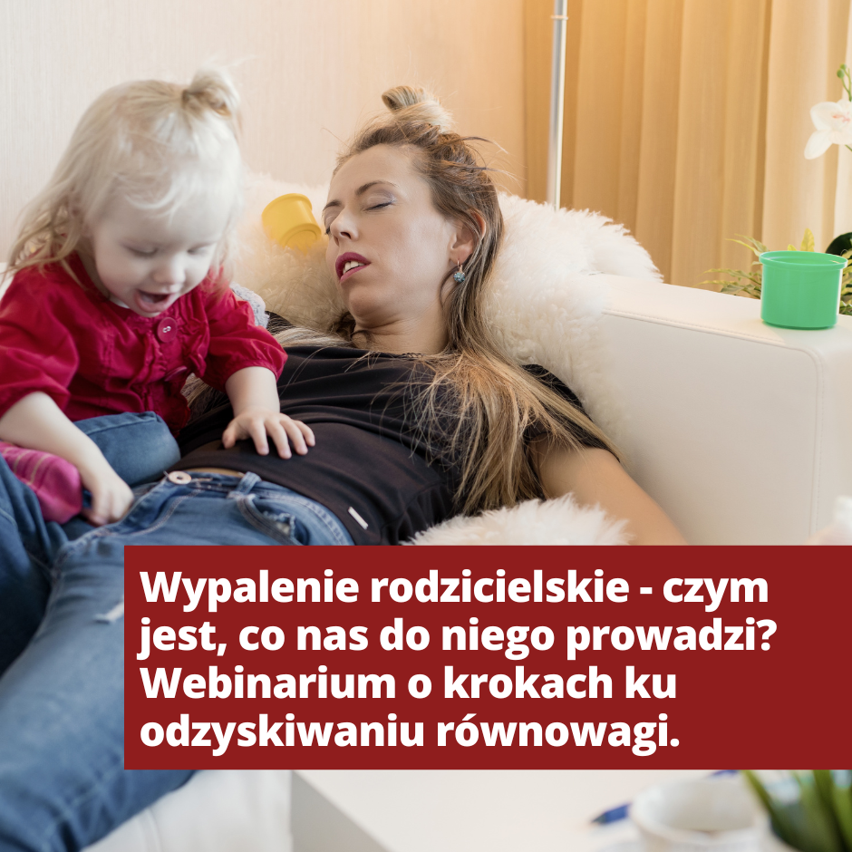 Wypalenie rodzicielskie - czym jest, co nas do niego prowadzi? Webinarium o krokach ku odzyskiwaniu równowagi.