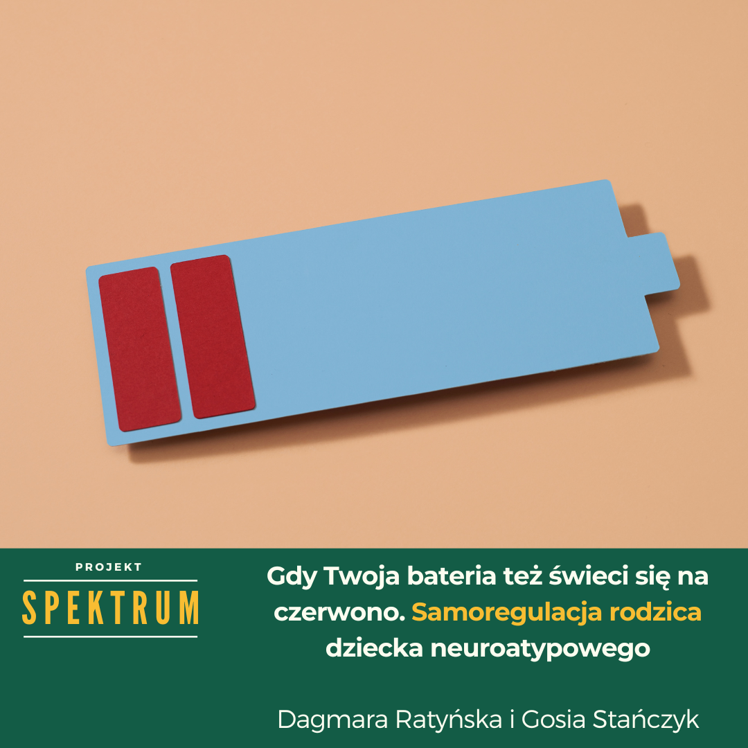 Projekt Spektrum: Gdy Twoja bateria też świeci się na czerwono. Samoregulacja rodzica dziecka neuroatypowego