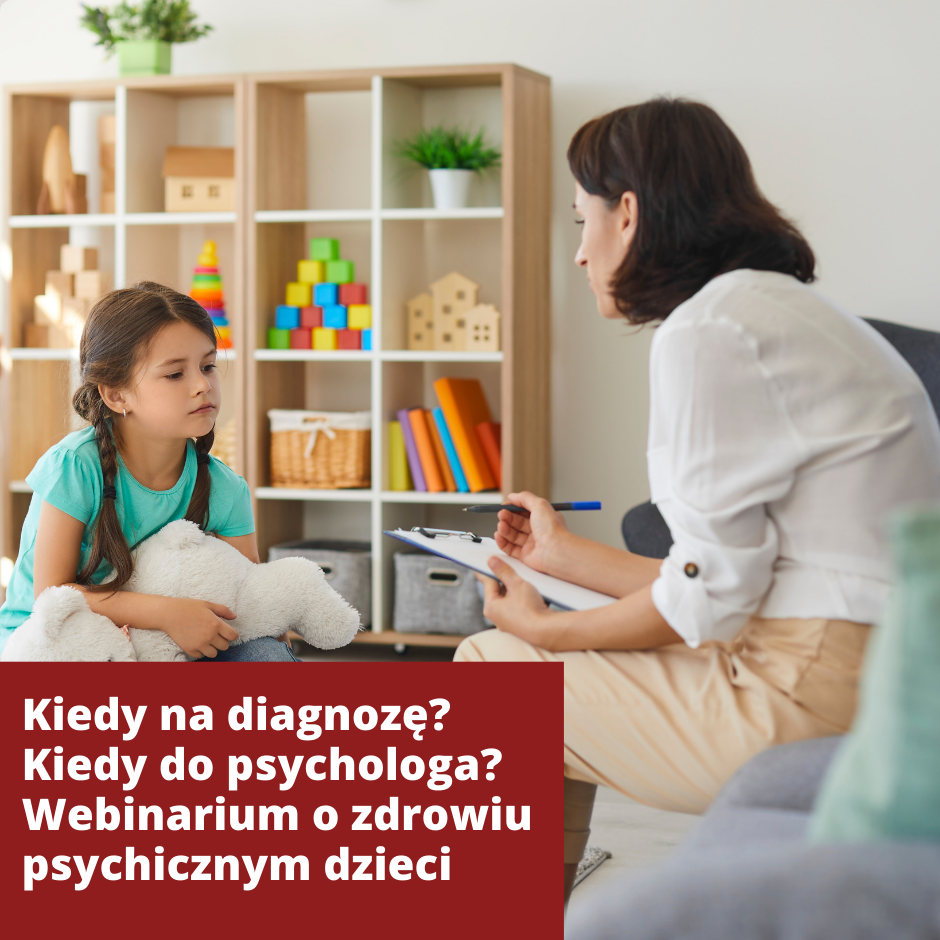 Kiedy na diagnozę? Kiedy do psychologa? Webinarium o zdrowiu psychicznym dzieci