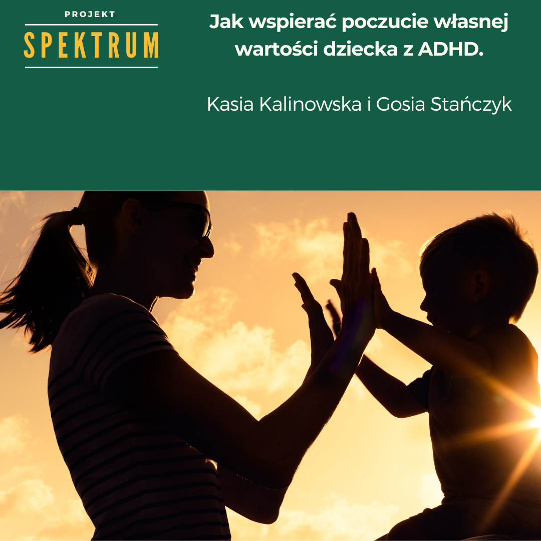 Projekt Spektrum: Jak wspierać poczucie własnej wartości dziecka z ADHD?